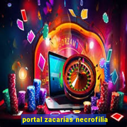 portal zacarias necrofilia